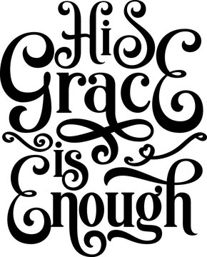 His grace is enough, Bible verse lettering calligraphy, Christian scripture motivation poster and inspirational wall art. Hand drawn bible quote.