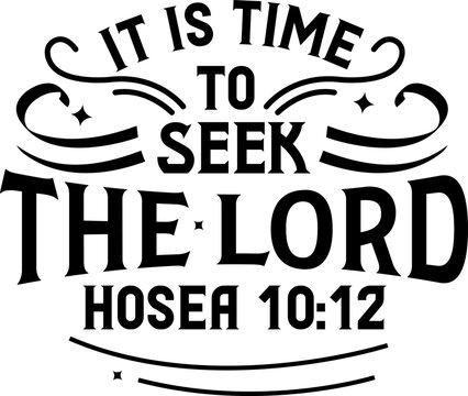 It is time to seek the lord, Hosea 10:12, Bible verse lettering calligraphy, Christian scripture motivation poster and inspirational wall art. Hand drawn bible quote.