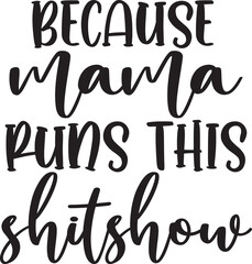 Because Mama Runs This Shitshow