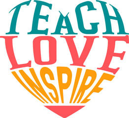 Teach love inspire, Teacher quote sayings isolated on white background. Teacher vector lettering calligraphy print for back to school, graduation, teachers day.
