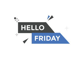 Hello friday button. Hello friday speech bubble
