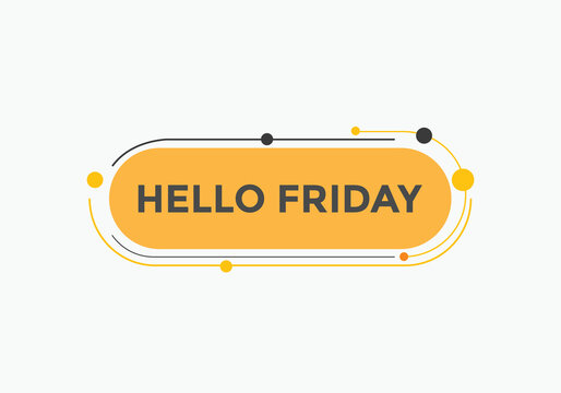 Hello friday button. Hello friday speech bubble
