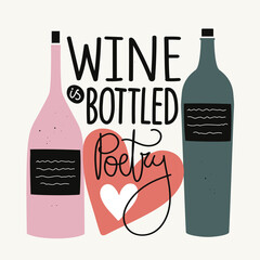 Vector illustration with bottles, red, heart and lettering quote. Wine is bottled poetry. Trendy colored typography poster with alcohol drink - 519518303