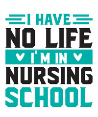 I HAVE NO LIFE I'M IN NURSING SCHOOLis a vector design for printing on various surfaces like t shirt, mug etc. 
