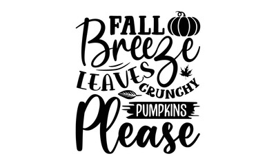Fall breeze crunchy leaves pumpkins please- Thanksgiving t-shirt design, Funny Quote EPS, Calligraphy graphic design, Handmade calligraphy vector illustration, Hand written vector sign, SVG Files for 