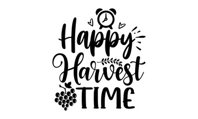 Happy harvest time- Thanksgiving t-shirt design, Funny Quote EPS, Calligraphy graphic design, Handmade calligraphy vector illustration, Hand written vector sign, SVG Files for Cutting