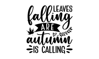 Leaves are falling autumn is calling- Thanksgiving t-shirt design, SVG Files for Cutting, Handmade calligraphy vector illustration, Calligraphy graphic design, Funny Quote EPS