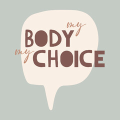 My Body My Choice Sign poster. Women's Rights Poster agains abortion. Roe v Wade. Protest Feminism Placard, Body positive slogan bubble, diversity of girls for web site, t-shirt, poster, advertisement