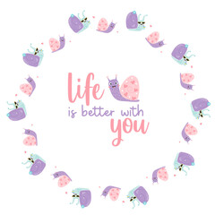 Postcard in round frame with cute characters decorative snails with cocktail and heart. Love phrase - life is better with you. Vector illustration. Card, valentine, napkin, print, decor and design.