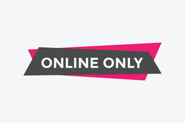 Online only button. Online only speech bubble
