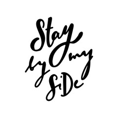 Stay by my Side . lettering black on white . Vector illustration