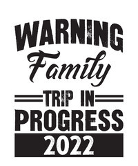 warning family trip in progress 2022vector, Typography, concept, creative, print, pod, decal, sticker,
