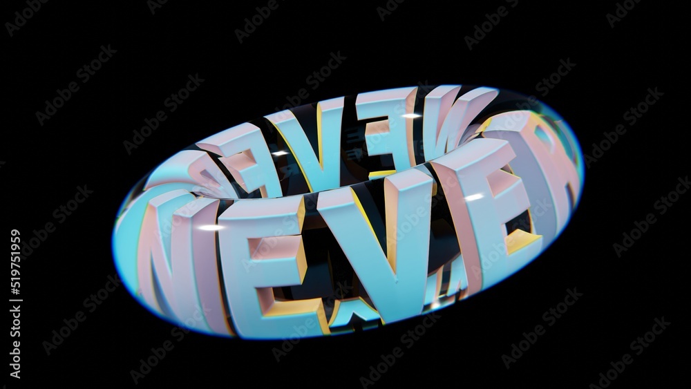 Poster Beautiful Abstract colourful background words NEVER  in a glass on a black background. 3d rendering illustration Background pattern for design.