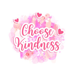 Choose kindness - motivational slogan on pink watercolor splash background. Vector poster, postcard