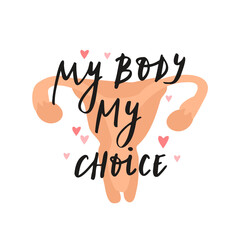 My body, my choice. The slogan is against abortion. Feminism. Female genitals, uterus