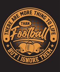 Obraz premium There are more thing to life than football but i ignore them, American Football T-shirt and Merchandise Design