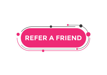 Refer a friend button. Refer a friend speech bubble
