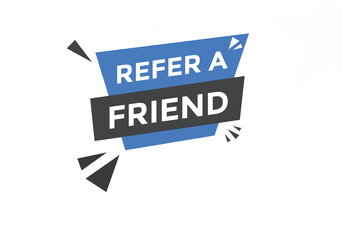 Refer a friend button. Refer a friend speech bubble
