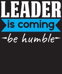 Leader is coming be humble funny typography new design