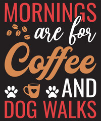 Mornings are for coffee and dog walks funny typography new design