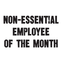 Non-Essential Employee of The Month is a vector design for printing on various surfaces like t shirt, mug etc. 
