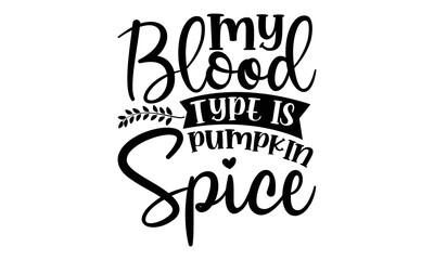 My blood type is pumpkin spice- Thanksgiving t-shirt design, SVG Files for Cutting, Handmade calligraphy vector illustration, Calligraphy graphic design, Funny Quote EPS