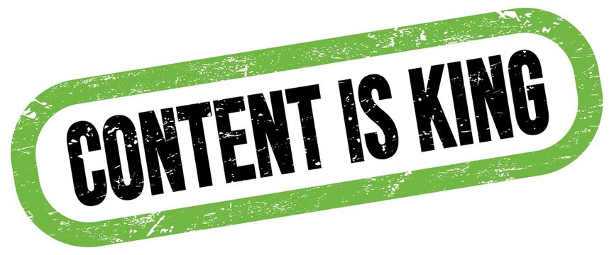 CONTENT IS KING, text written on green-black stamp sign.