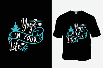 Add yoga to your life T Shirt Design, Ready to print for apparel, poster, and illustration. Modern, simple, lettering.

