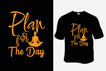 Plan for the day T Shirt Design, Ready to print for apparel, poster, and illustration. Modern, simple, lettering.

