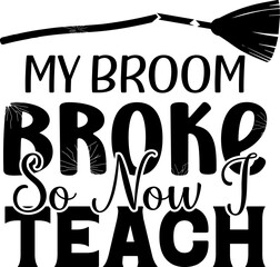 
My Broom Broke So Now I Teach
