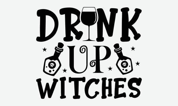 Drink Up! Witches - Halloween t shirts design, Hand drawn lettering phrase, Calligraphy t shirt design, Isolated on white background, svg Files for Cutting Cricut and Silhouette, EPS 10, card, flyer