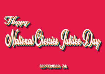 Happy National Cherries Jubilee Day, September 24. Calendar of September Retro Text Effect, Vector design