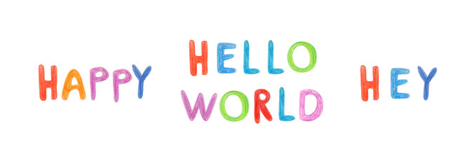 Hand drawn lettering isolated on white background. Handwritten message. Happy. Hello World. Hey. Can be used as a print on t-shirts and bags, for cards, banner or poster.
