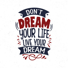 Don't dream your life live your dream, Inspirational quote t-shirt design