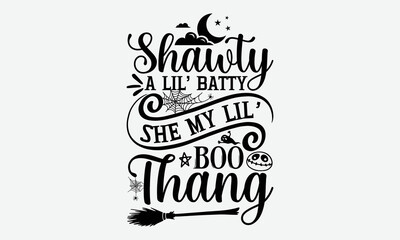Shawty A Lil’ Batty She My Lil’ Boo Thang - Halloween T Shirts Design, Hand Drawn Lettering Phrase, Calligraphy T Shirt Design, Isolated On White Background, Svg Files For Cutting Cricut And Silhouett