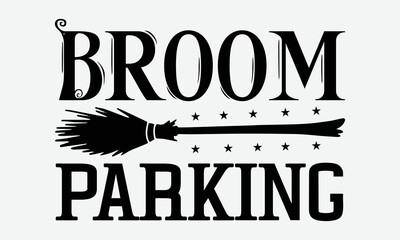 Broom Parking - Halloween t shirts design, Hand drawn lettering phrase, Calligraphy t shirt design, Isolated on white background, svg Files for Cutting Cricut and Silhouette, EPS 10, card, flyer