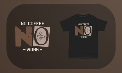 Coffee T-shirt Design No Coffee No Work