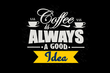 Coffee is Always a Good Idea Design Landscape