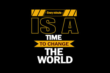 Every Minute Is A To Change The World Design