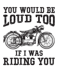 you would be loud too if i was riding youis a vector design for printing on various surfaces like t shirt, mug etc. 
