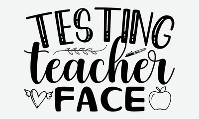 Testing teacher face- Teacher T-shirt Design, Vector illustration with hand-drawn lettering, Set of inspiration for invitation and greeting card, prints and posters, Calligraphic svg 