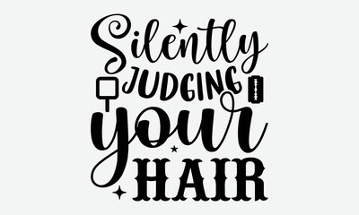 Silently judging your hair- Hairdresser T-shirt Design, SVG Designs Bundle, cut files, handwritten phrase calligraphic design, funny eps files, svg cricut