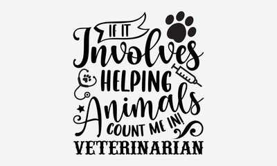 Obraz premium If it involves helping animals count me in! veterinarian- Veterinarian T-shirt Design, SVG Designs Bundle, cut files, handwritten phrase calligraphic design, funny eps files, svg cricut