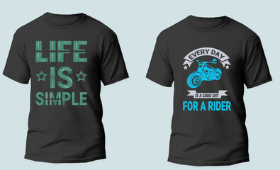 t shirt  design .life is simple\. every day is a good day for a rider