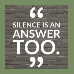 Silence is an answer too, inspirational motivational quotes for home graphics with frame bricks at the background, Instagram, facebook social media post. 
