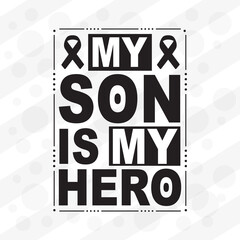 Naklejka premium My son is my hero. September is National Childhood Cancer Awareness Month t- shirt design with background, template, banner, poster.