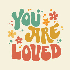 You are loved groovy lettering in cartoon style on colorful background. Abstract pattern.