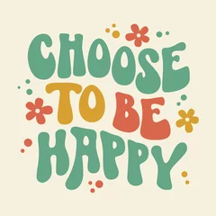 Foto op Plexiglas Motiverende quotes Trendy illustration with choose be happy groovy for lifestyle design.