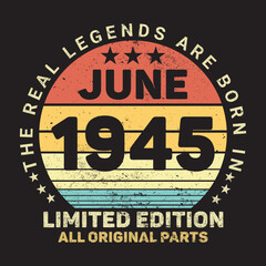 The Real Legends Are Born In June 1945, Birthday gifts for women or men, Vintage birthday shirts for wives or husbands, anniversary T-shirts for sisters or brother