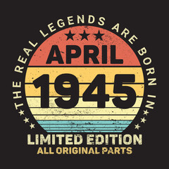 The Real Legends Are Born In April 1945, Birthday gifts for women or men, Vintage birthday shirts for wives or husbands, anniversary T-shirts for sisters or brother